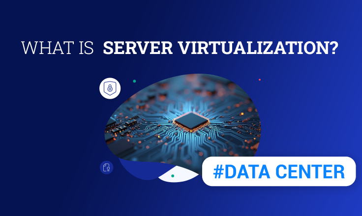 What Is Server Virtualization & Why Use It